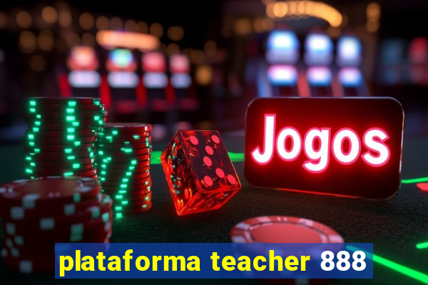 plataforma teacher 888